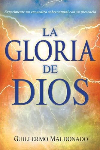 portada del libro La Gloria de Dios: Experimente un encuentro sobrenatural con su presencia