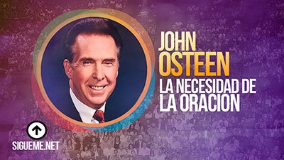 El Pastor John Osteen predica de la Necesidad de Orar y los hábitos de oración de Jesús.