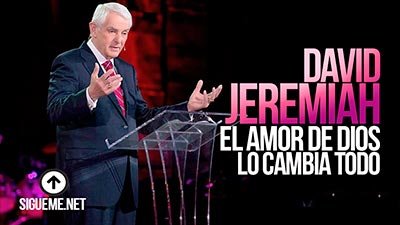 El Dr. David Jeremiah predica sobre el Amor de Dios que todo lo puede y todo lo cambia