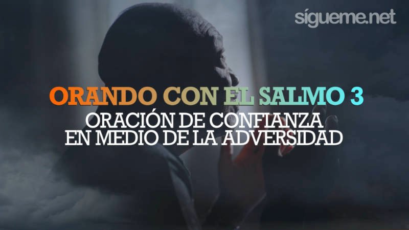 Orando con el Salmo 3 | Oracion de Confianza en Medio de La Adversidad