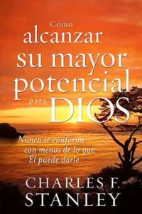 Cómo Alcanzar Su Mayor Potencial para Dios - Charles Stanley