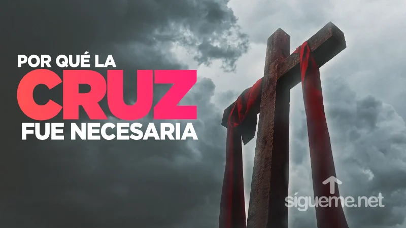 Por qué la cruz fue necesaria